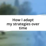 How I adapt my strategies over time