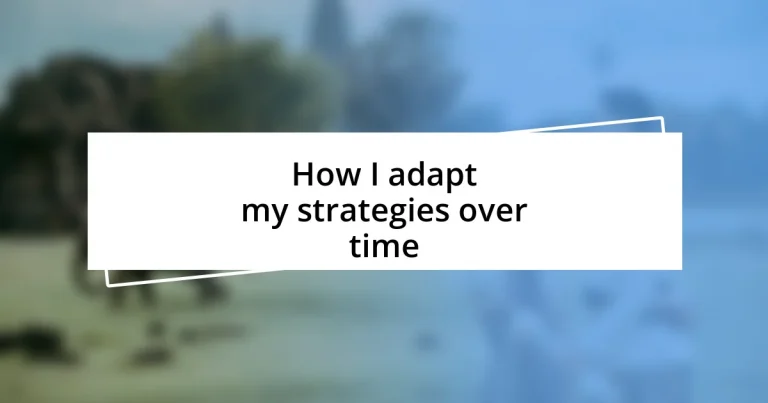 How I adapt my strategies over time