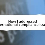 How I addressed international compliance issues