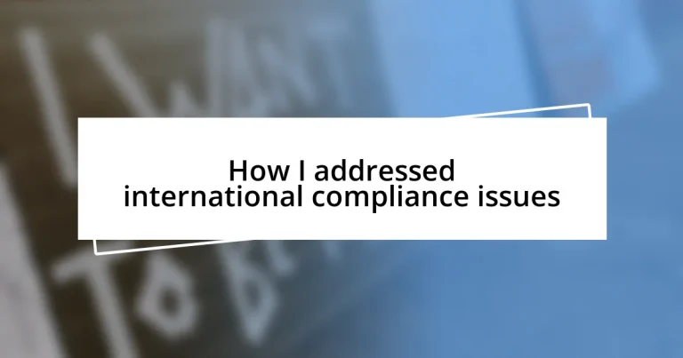 How I addressed international compliance issues