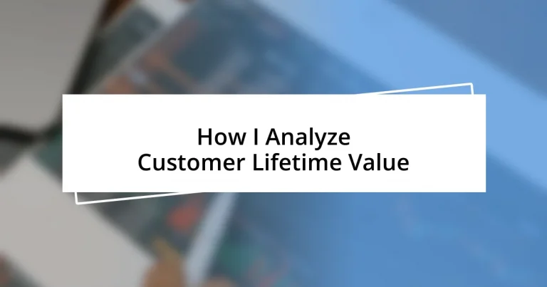 How I Analyze Customer Lifetime Value