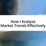 How I Analyze Market Trends Effectively