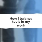 How I balance tools in my work