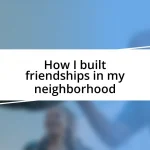 How I built friendships in my neighborhood