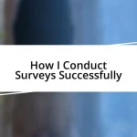 How I Conduct Surveys Successfully