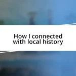 How I connected with local history