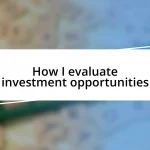 How I evaluate investment opportunities