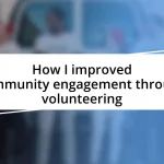 How I improved community engagement through volunteering