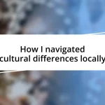 How I navigated cultural differences locally