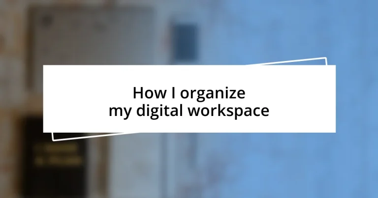 How I organize my digital workspace