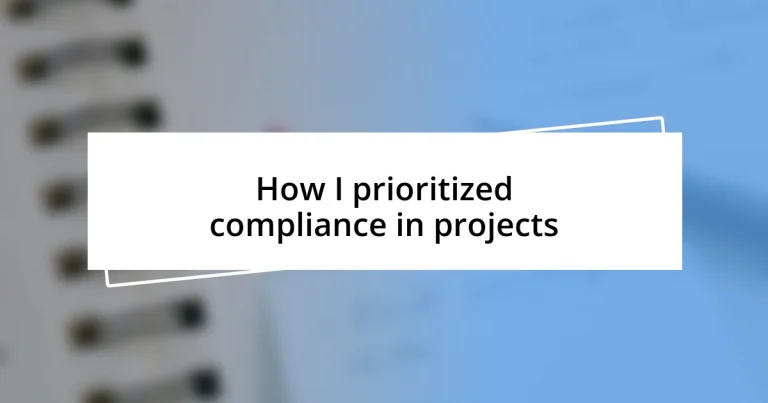 How I prioritized compliance in projects