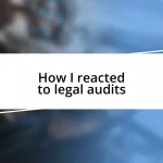 How I reacted to legal audits