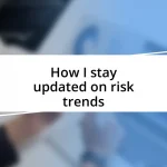 How I stay updated on risk trends