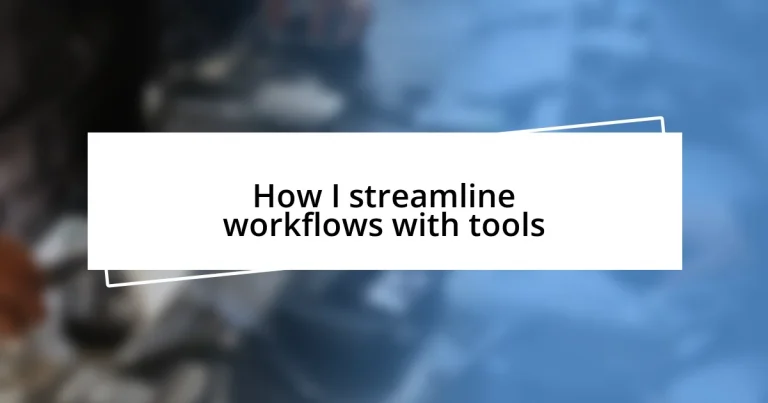 How I streamline workflows with tools