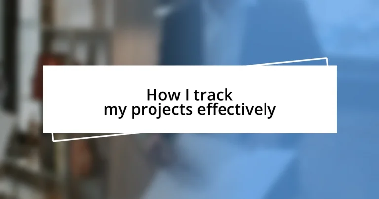 How I track my projects effectively