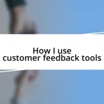 How I use customer feedback tools