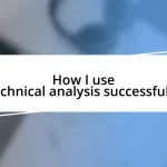 How I use technical analysis successfully