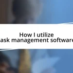 How I utilize task management software