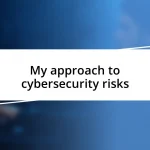 My approach to cybersecurity risks