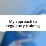 My approach to regulatory training