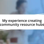 My experience creating community resource hubs