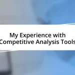 My Experience with Competitive Analysis Tools