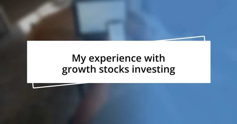 My experience with growth stocks investing