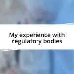 My experience with regulatory bodies