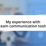 My experience with team communication tools