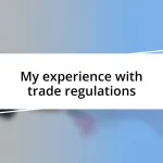 My experience with trade regulations