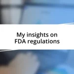 My insights on FDA regulations