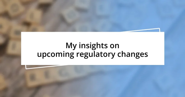 My insights on upcoming regulatory changes