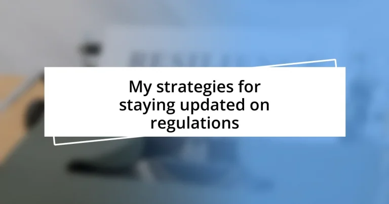 My strategies for staying updated on regulations