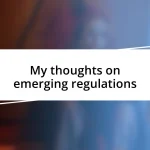 My thoughts on emerging regulations