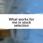 What works for me in stock selection