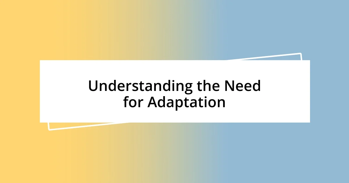 Understanding the Need for Adaptation