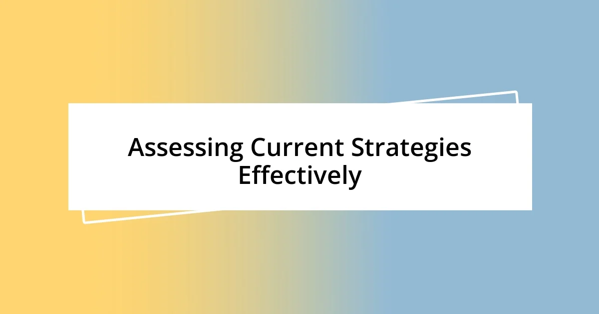 Assessing Current Strategies Effectively