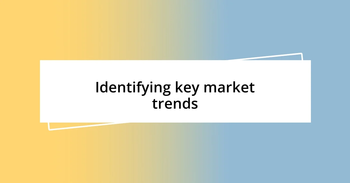 Identifying key market trends