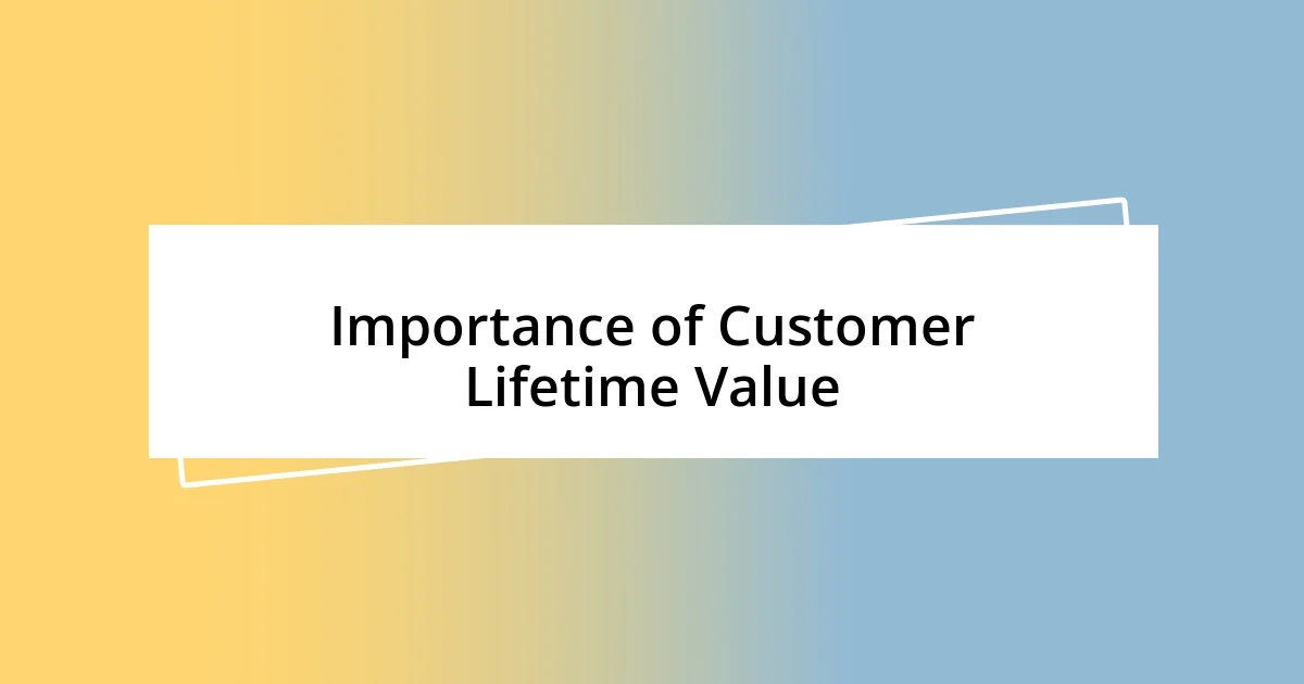 Importance of Customer Lifetime Value