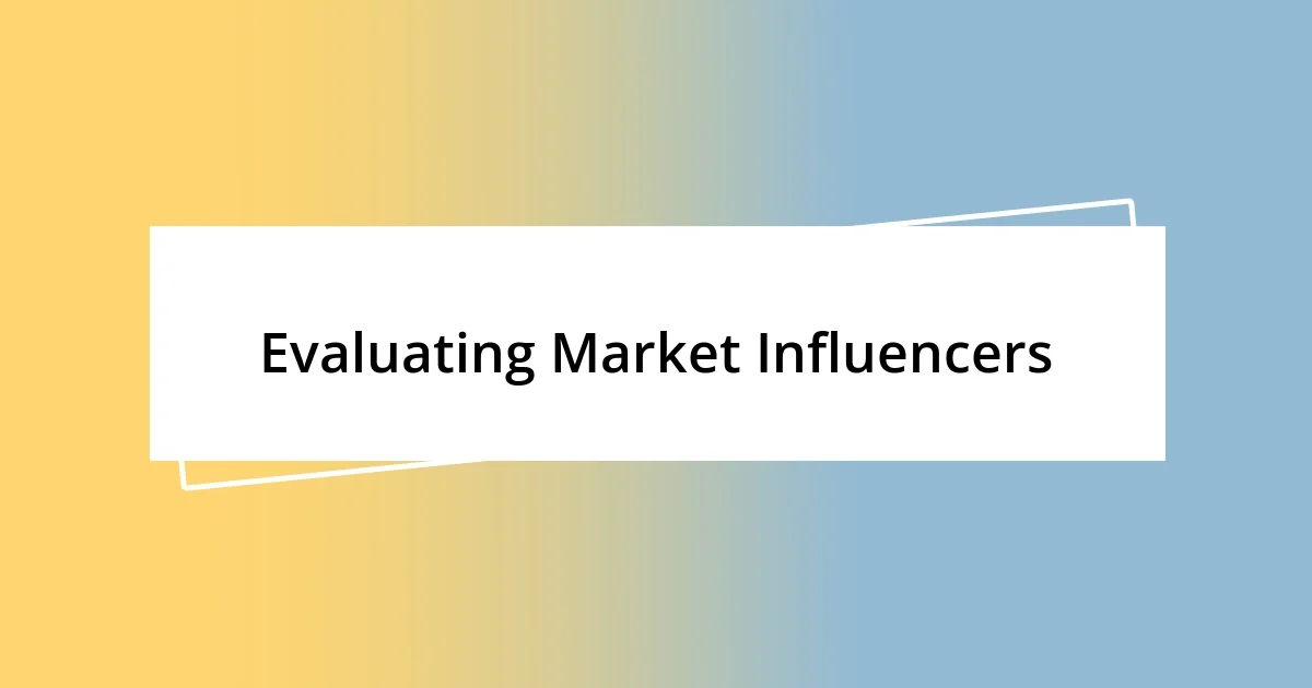 Evaluating Market Influencers