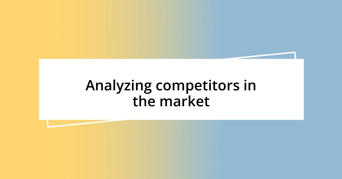 Analyzing competitors in the market