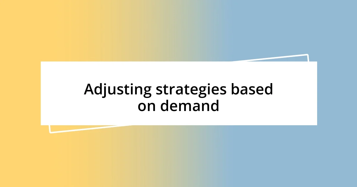 Adjusting strategies based on demand