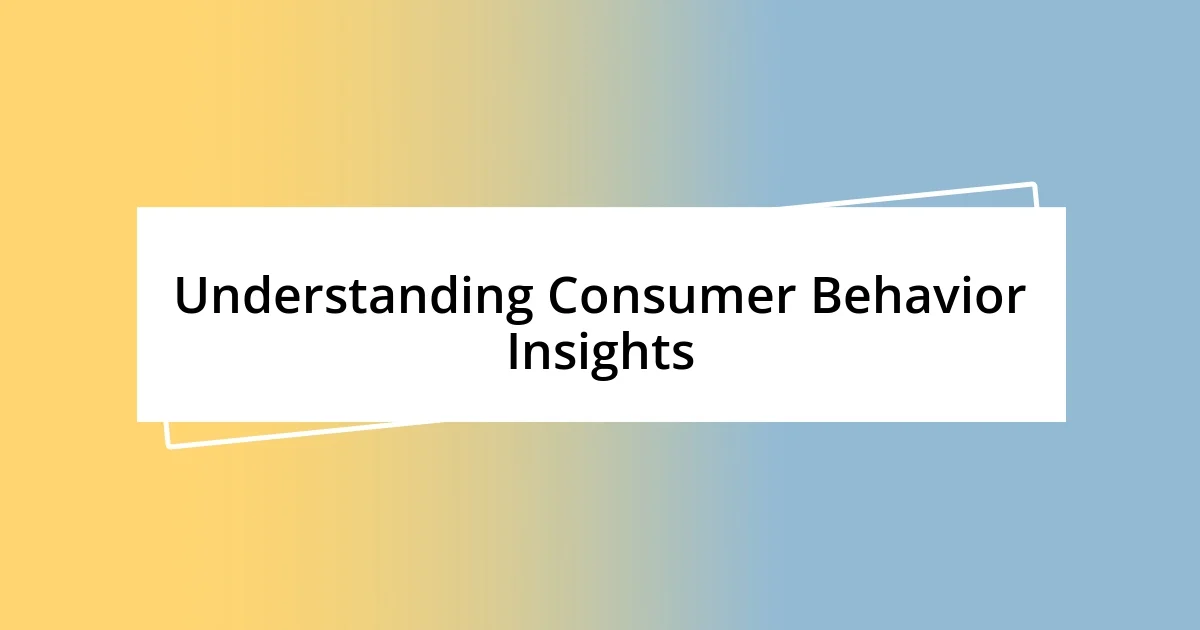 Understanding Consumer Behavior Insights