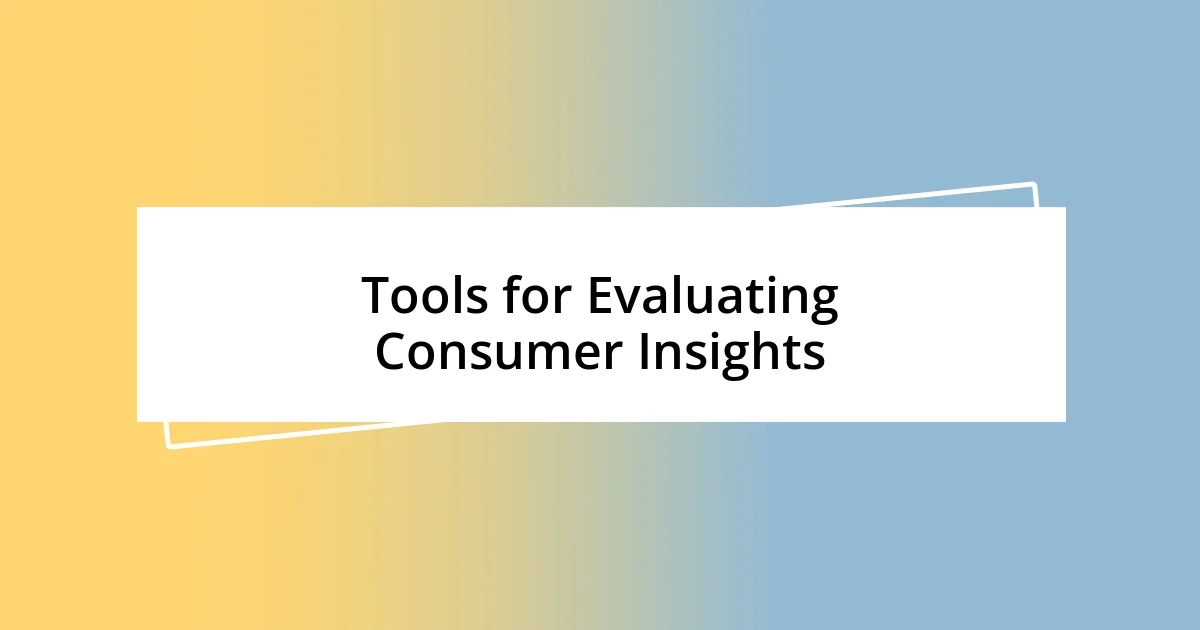 Tools for Evaluating Consumer Insights