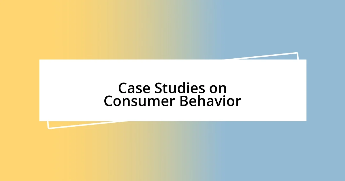 Case Studies on Consumer Behavior