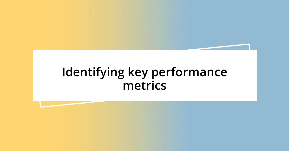 Identifying key performance metrics