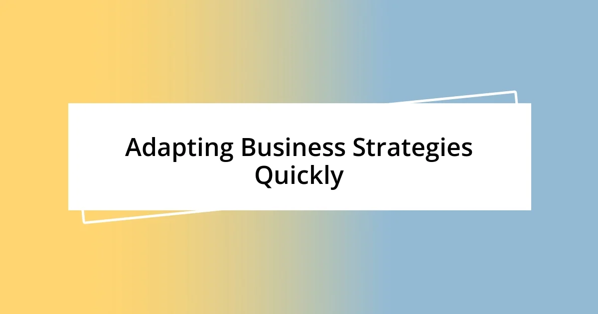 Adapting Business Strategies Quickly