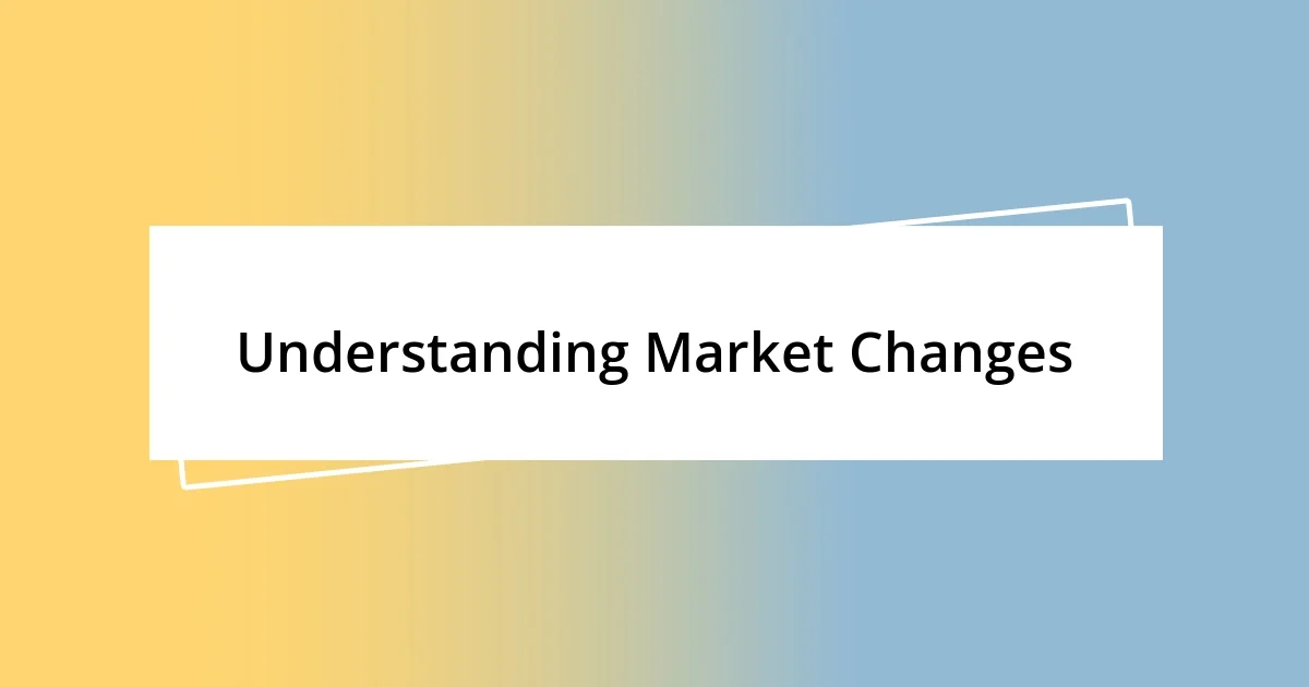 Understanding Market Changes