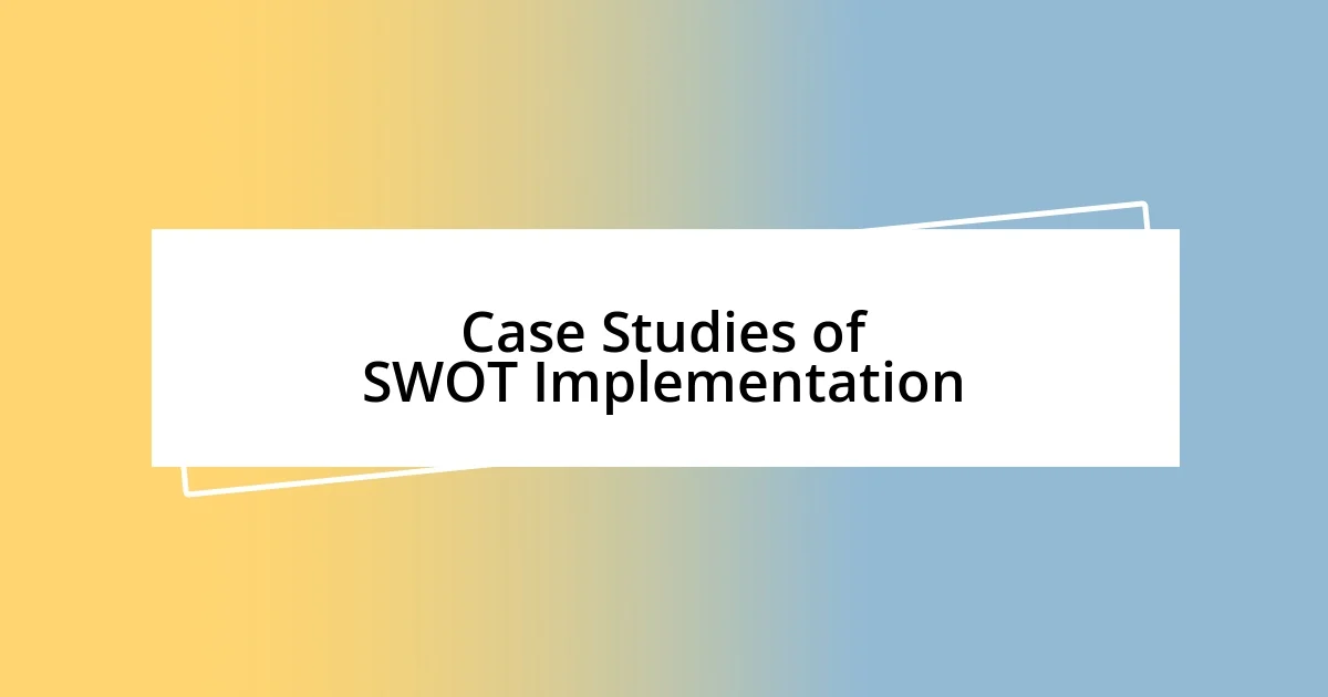 Case Studies of SWOT Implementation