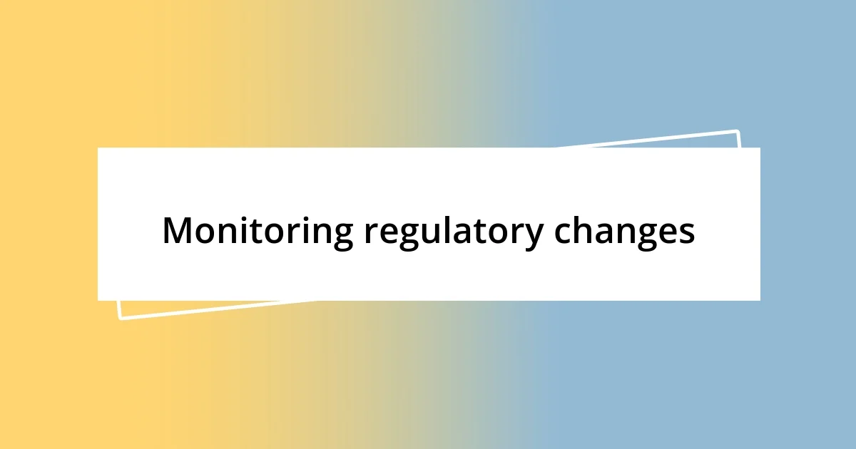 Monitoring regulatory changes